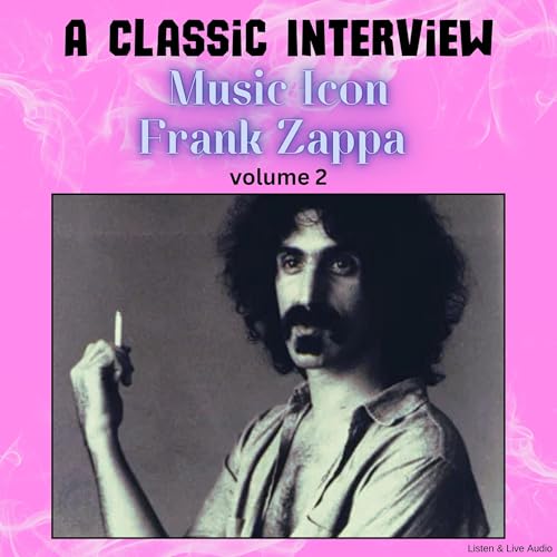 A Classic Interview with Music Icon Frank Zappa, Volume 2
