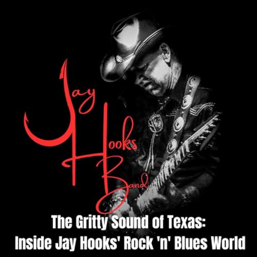 The Gritty Sound of Texas: Inside Jay Hooks' Rock 'n' Blues World by Unknown