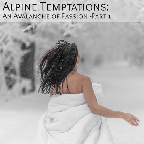 Alpine Temptations: An Avalanche of Passion -Part 1 by Unknown