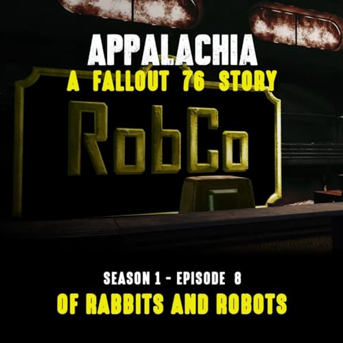 Appalachia: A Fallout 76 Story ~ S1E8 "Of Rabbits and Robots" (spinoff) by Unknown