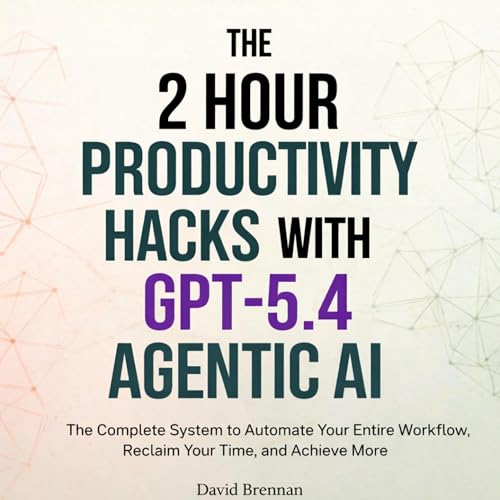 The 2 Hour Productivity Hacks with GPT-5.4 Agentic AI