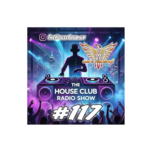 The House Club #117 - This Weeks NEW Releases Mixed LIVE by DJ Dave Phoenix by Unknown