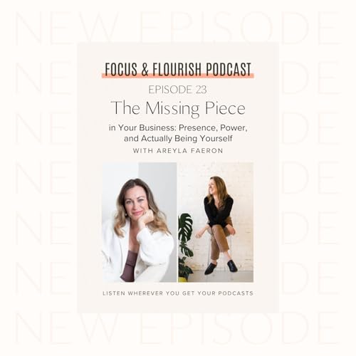 Ep. 23: The Missing Piece in Your Business: Presence, Power, and Actually Being Yourself with Areyla Faeron by Unknown