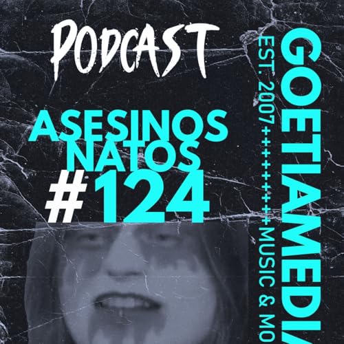 [goetia radio] Asesinos Natos #124: Gangrena como nuestro influencer metalero by Unknown