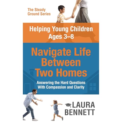 Helping Young Children Ages 3-8 Navigate Life Between two Homes by Laura Bennett MEd