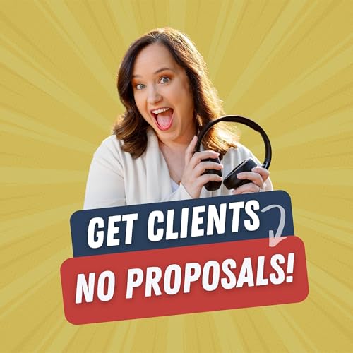 67. Landing Clients Without Proposals: How Lauren Got Clients to Say Yes on the Spot ("Best Of" Episode)