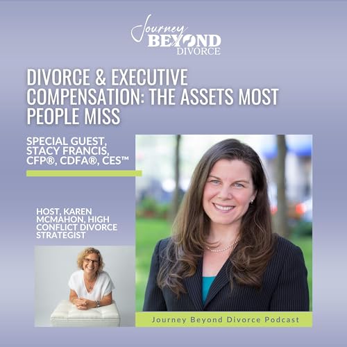 Divorce & Executive Compensation: The Assets Most People Miss with Stacy Francis, CFP®, CDFA®, CES™ by Unknown