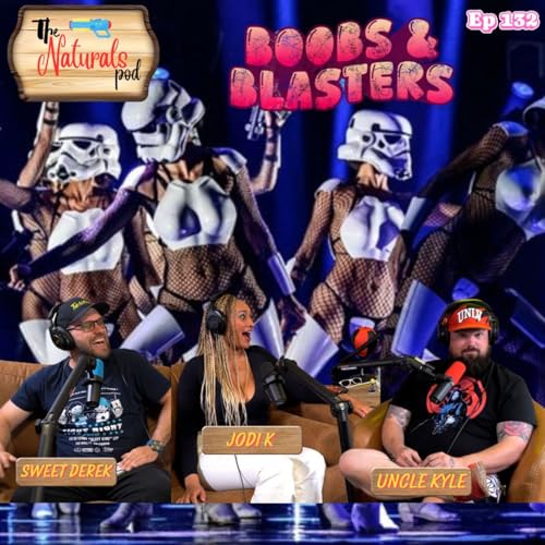 Boobs & Blasters w/Jodi K | The Naturals Podcast | Ep 132 by Unknown