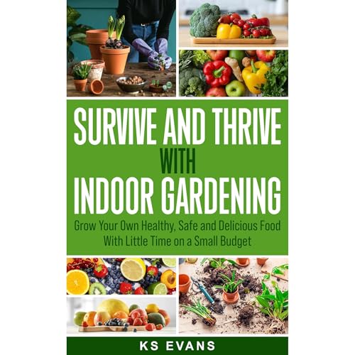 Survive and Thrive with Indoor Gardening by KS Evans