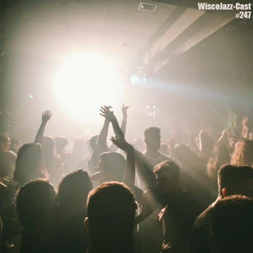 Episode 247: WiscoJazz-Cast: Episode 247 [DOWNTEMPO, MIDTEMPO, HOUSE] by Unknown