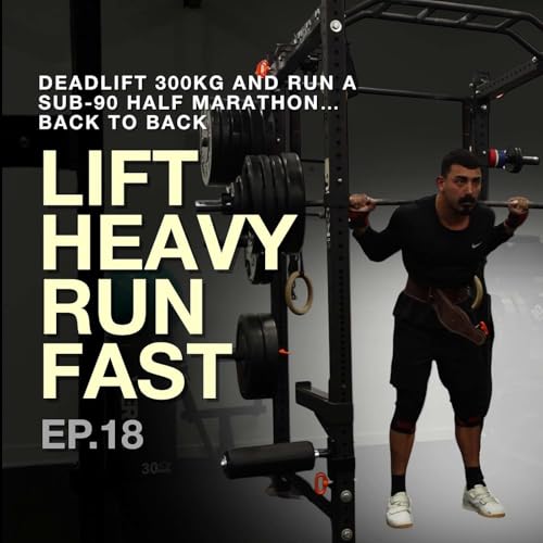 Episode 18: Deadlift 300kg and Run a Sub-90 Half Marathon… Back to Back by Unknown