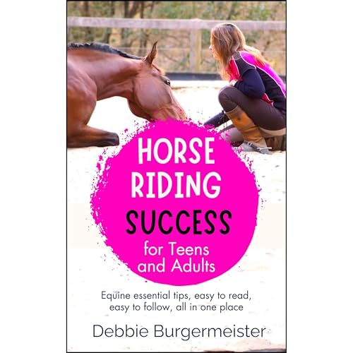 HORSE RIDING SUCCESS for Teens and Adults by Debbie Burgermeister