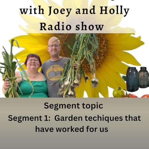 Episode 1573: Seg 1 of S10E15 Garden techiques worked for us - The Gardening with Joey and Holly Radio Show by Unknown