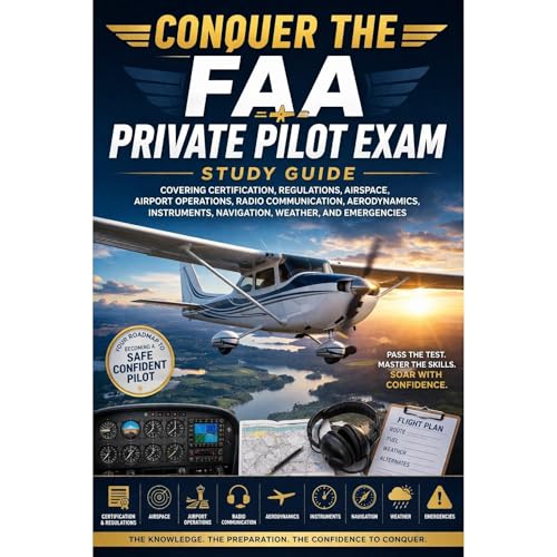 Conquer the FAA Private Pilot Exam: Study Guide Covering Certification, Regulations, Airspace, Airport Operations, Radio Communication, Aerodynamics, Instruments, Navigation, Weather, and Emergencies by Philip Martin McCaulay