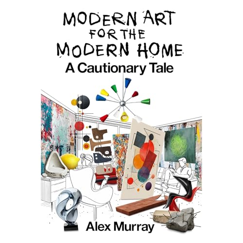 MODERN ART FOR THE MODERN HOME by Alex Murray