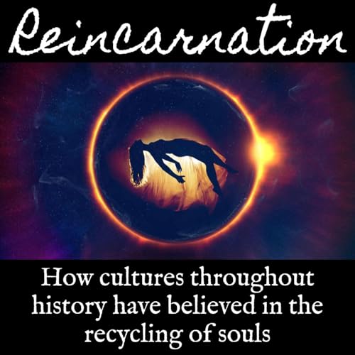 Ep. 157 Reincarnation: How Cultures Throughout History Have Believed in the Recycling of Souls by Unknown