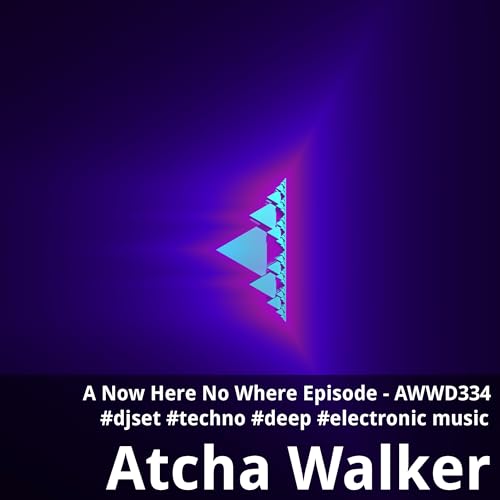 A Now Here No Where Episode - AWWD334 - djset - techno - deep - electronic music by Unknown