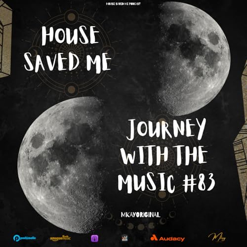 Episode 101: House Saved Me (Journey With The Music) Mixed by MkayOriginal #83 by Unknown