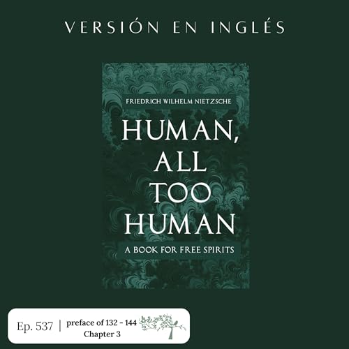 #537 Human All Too Human - Friedrich Nietzsche #Day18 | Page of 132 - 144 | Chapter 3 by Unknown