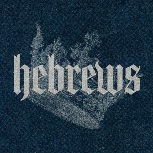 Hebrews | Christ: God's Final Word by Unknown
