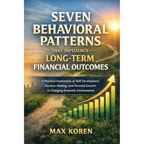 Seven Behavioral Patterns That Influence Long-Term Financial Outcomes
