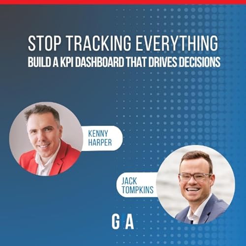 Stop Tracking Everything: Build a KPI Dashboard That Drives Decisions (with Jack Tompkins) by Unknown