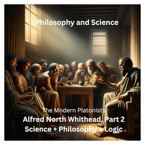 Alfred North Whitehead, Part 2: The Mathematician Who Added Plato to Modern Science
