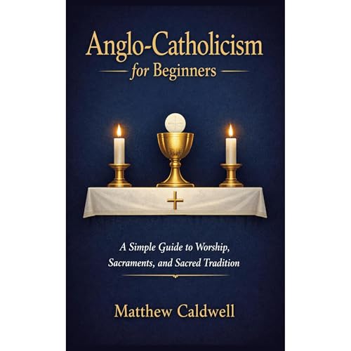 Anglo-Catholicism for Beginners by Matthew Caldwell