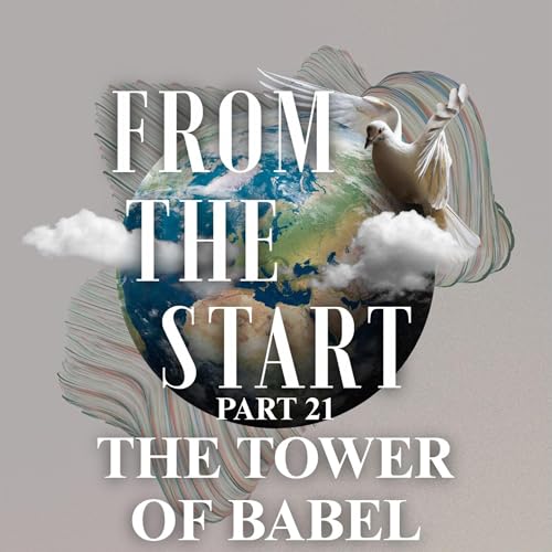 From the Start - Part 21 | The Tower of Babel (A Genesis Sermon Series Part 22) by Unknown