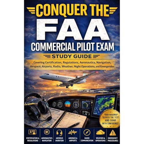 Conquer the FAA Commercial Pilot Exam: Study Guide Covering Certification, Regulations, Aeronautics, Navigation, Airspace, Airports, Radio, Weather, Night Operations, and Emergency Procedures by Philip Martin McCaulay