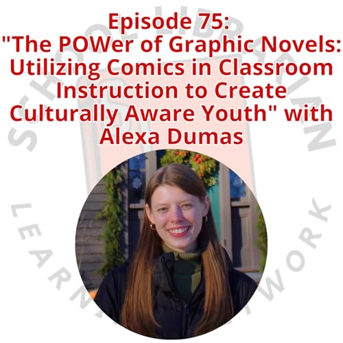 075. "The POWer of Graphic Novels: Utilizing Comics in Classroom Instruction to Create Culturally Aware Youth" with Alexa Dumas by Unknown