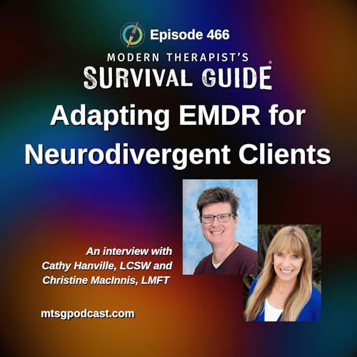 Adapting EMDR for Neurodivergent Clients: Parts Work, Attunement, and Affirming Trauma Therapy, An Interview with Cathy Hanville and Christine MacInnis by Unknown