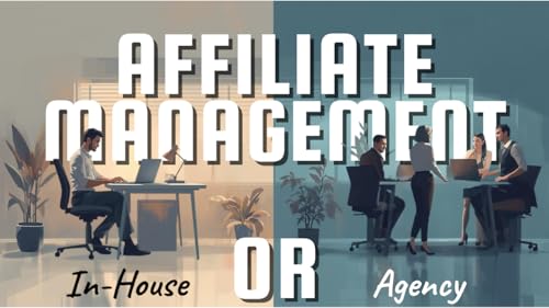 How to Decide Between an In-House Affiliate Manager and an Agency by Unknown