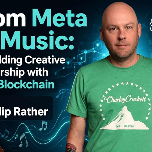 From Meta to Music: Rebuilding Creative Ownership with AI & Blockchain With Philip Rather by Unknown