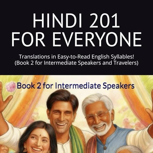 Hindi 201 for Everyone: Translations in Easy-to-Read English Syllables!