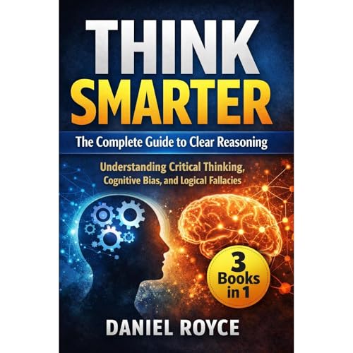 Think Smarter: The Complete Guide to Clear Reasoning