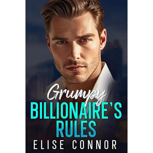 Grumpy Billionaire’s Rules by Elise Connor