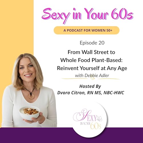 From Wall Street to Whole Food Plant-Based with Debbie Adler: Reinvent Yourself at Any Age by Unknown