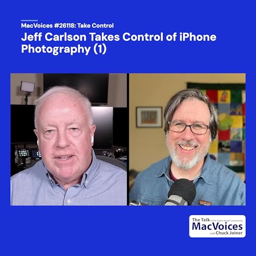 MacVoices #26118: Jeff Carlson Takes Control of iPhone Photography (1)