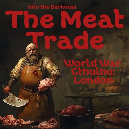 418_The Meat Trade, version 1, episode 1 - World War Cthulhu: London RPG by Unknown