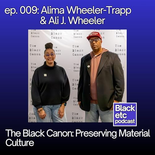 The Black Canon: Preserving Material Culture (w/ Alima Wheeler-Trapp & Ali J. Wheeler) by Unknown