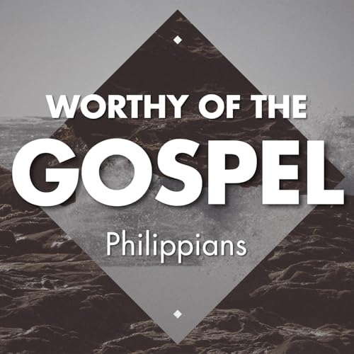 Worthy Of The Gospel: Introduction to Philippians by Unknown