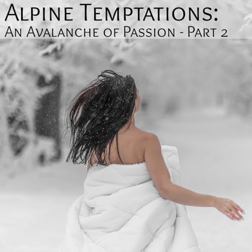 Alpine Temptations: An Avalanche of Passion -Part 2 by Unknown