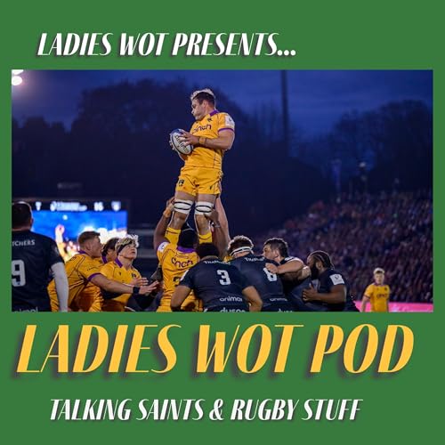 Ladies Wot Pod Series 2!! Episode 37 - Saints lose a classic Champions Cup Qtr Final & Bedford make history! by Unknown
