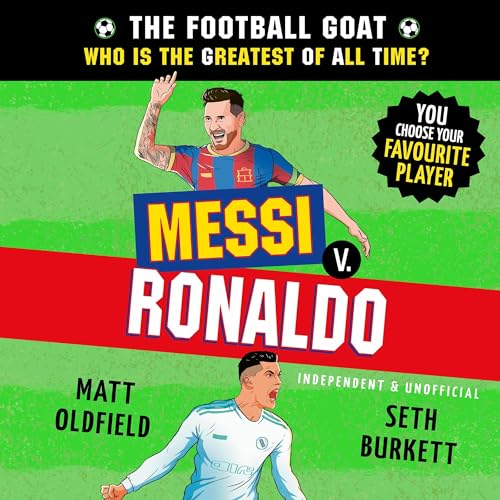 The Football GOAT: Messi v. Ronaldo by Matt Oldfield
