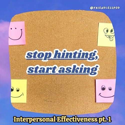 Stop Hinting, Start Asking: The Dear Man Skill for Assertive Communication (DBT mini-season part 7) by Unknown