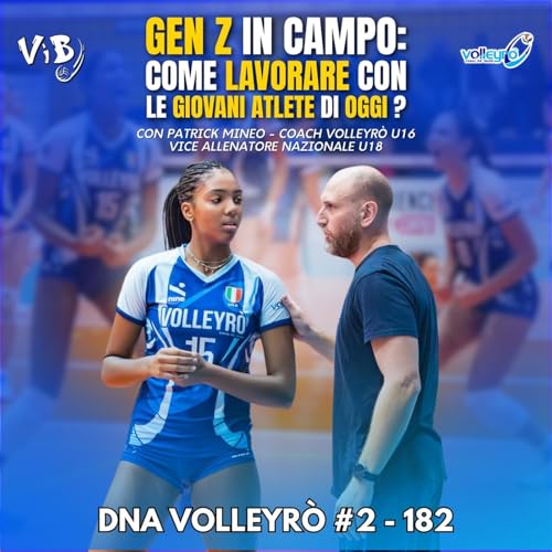 DNA Volleyrò #2/182 - GEN Z in campo: Come lavorare con le GIOVANI ATLETE di oggi (con PATRICK MINEO) by Unknown