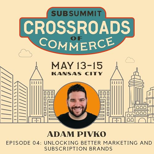 Adam Pivko: Unlocking Better Marketing and Growing Subscription Brands by Unknown