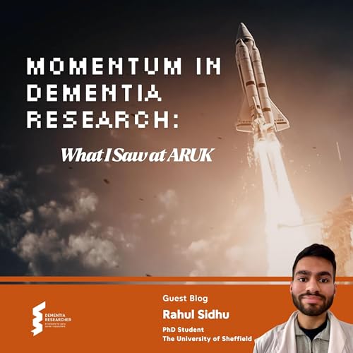 Rahul Sidhu - Momentum in Dementia Research: What I Saw at ARUK by Unknown