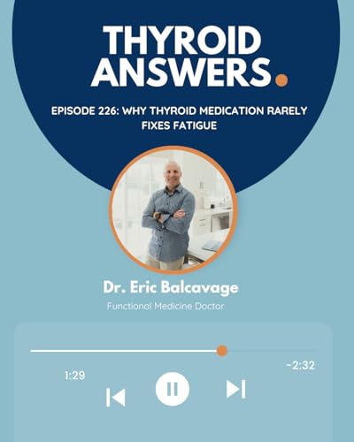 Episode 226: Why Thyroid Medication Rarely Fixes Fatigue by Unknown